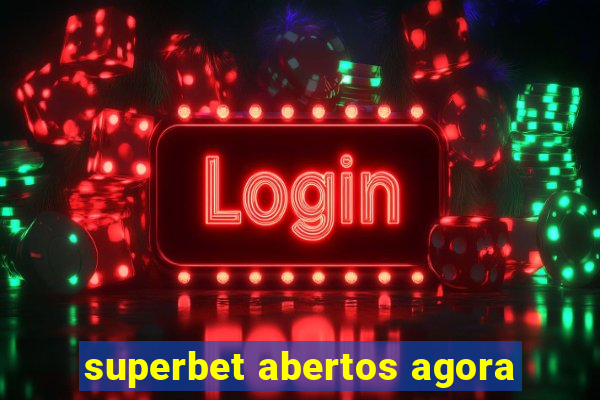 superbet abertos agora